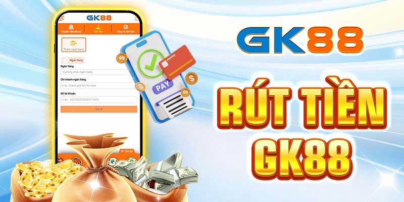 Chi tiết thực hiện rút tiền Gk88