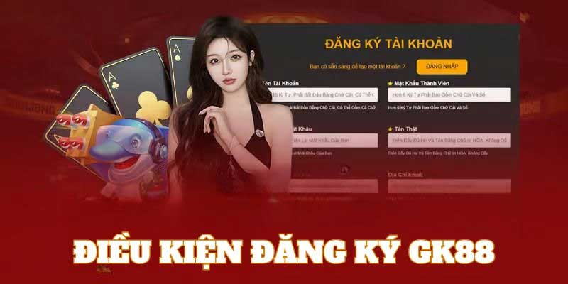 Điều kiện đăng ký Gk88