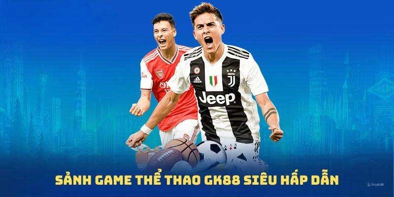 Giới thiệu sảnh thể thao Gk88