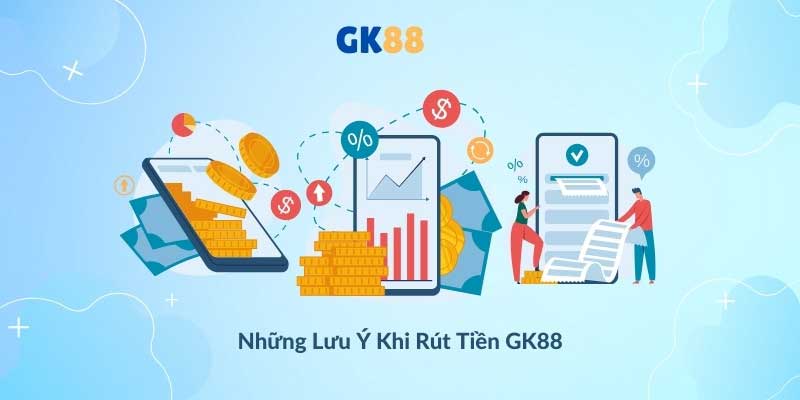 Những lưu ý khi thực hiện rút tiên Gk88