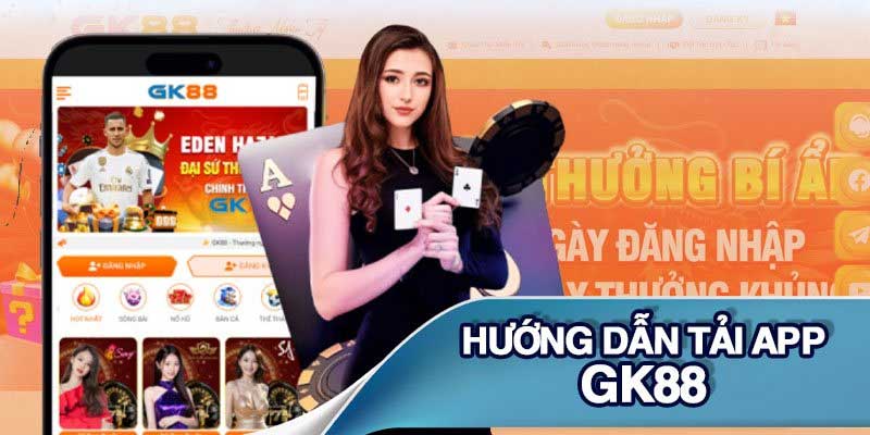 Những ưu điểm khi tải app Gk88 về máy